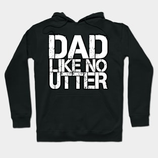 Dad Like No Utter Funny Father's Day Daddy Hoodie